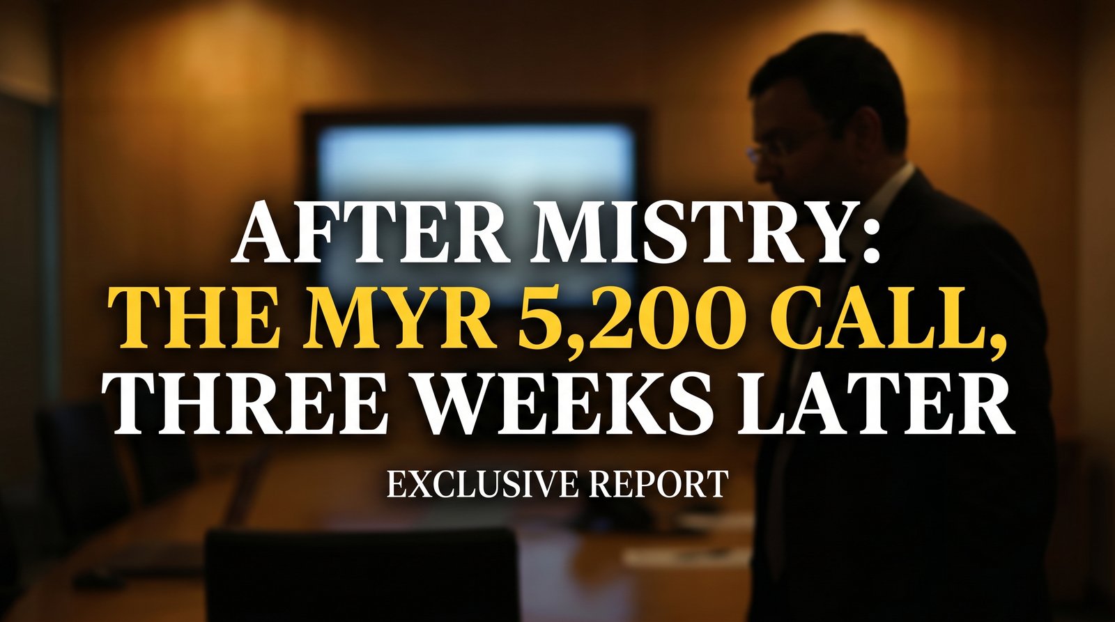 After Mistry: The MYR 5,200 Call, Three Weeks Later
